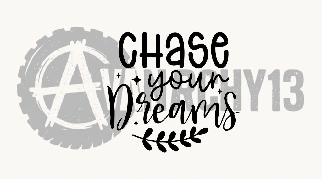 Chase your dreams